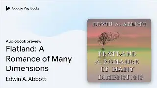 Flatland: A Romance of Many Dimensions by Edwin A. Abbott &middot; Audiobook preview
