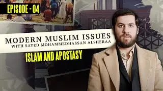 Islam and Apostasy - Modern Muslim Issues E4 with Sayed Mohammadhasan Alsheraa