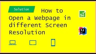 How to Open a Webpage in Multiple Screen Size | Desktop & Mobile view | Using Selenium