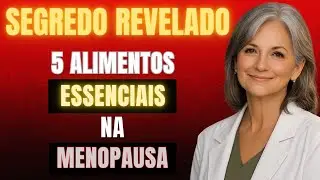 MENOPAUSA: 5 Alimentos ESSENCIAIS para ALIVIAR os Sintomas!