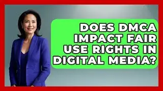Does DMCA Impact Fair Use Rights In Digital Media? - AI and Technology Law