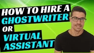 Kindle Publishing - How To Hire A Virtual Assistant Or Ghostwriter (Actionable)