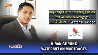 PLACE2B | Kiran Gurung | Watermelon Mortgages | A popular name in Mortgage Advisory | with Paru Rai