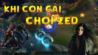 Khi con gái chơi Zed | Highlight Zed #2