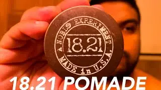 18.21 Pomade - The BEST Smelling Pomade!!