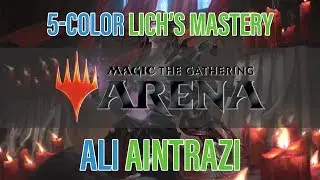 5-Color Lich's Mastery w/ Ali Aintrazi | Competitive Standard League [MTG Arena]