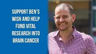 Support Ben&rsquo;s wish and help fund vital research into brain cancer