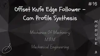 Offset Knife Edge Follower - Cam Profile Synthesis | Module 2 | Mechanics Of Machinery | MOM | #16