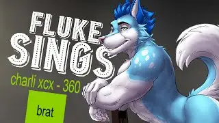 🎵 Fluke Sings 360 by Charli xcx 🎵