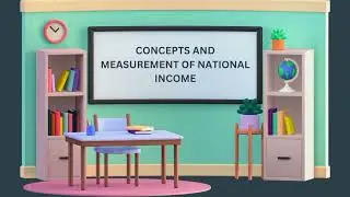 CONCEPTS AND MEASUREMENT OF NATIONAL INCOME