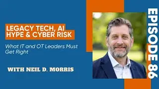 Legacy Tech, AI Hype & Cyber Risk  What IT and OT Leaders Must Get Right | Aaron Crow