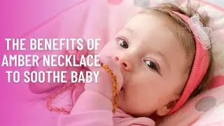 What is Amber Necklace For Babies and How to Choose It