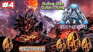 ARK Ultimate Mobile | [#4] Đột Nhập Hang MAGMASAUR | Cách Cướp Trứng Dễ Như Ăn Kẹo | Map Genesis 1