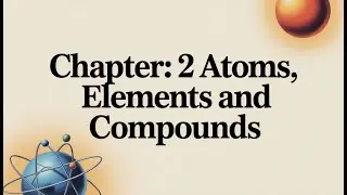 Atoms, Elements & Compounds Explained | O Level Chemistry 5070 (part2)