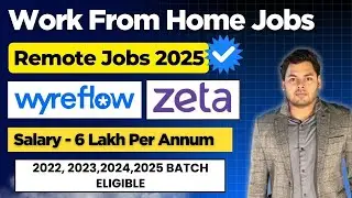 6 Lakh Salary - Work From Home Jobs | Wyreflow, Zeta Off Campus drive 2025, 2024, 2023, 2022 Batch