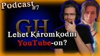 Lehet K&aacute;romkodni YouTube-on? - [GH Podcast #7]
