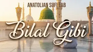 Bilal Gibi - Nasheed (432Hz) | Anatolian Sufi Lab