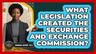 What Legislation Created The Securities And Exchange Commission?