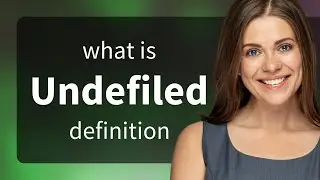 Undefiled &mdash; UNDEFILED definition