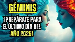 GÉMINIS – ¡PREPÁRATE PARA EL ÚLTIMO DÍA DEL AÑO 2025!