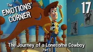 THE EMOTIONS' CORNER - The Journey of a Lonesome Cowboy (Toy Story Discussion; Part 1)