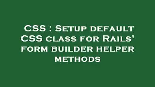 CSS : Setup default CSS class for Rails' form builder helper methods
