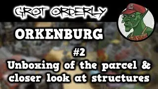 ORKENBURG #2 - Unboxing of the parcel & closer look at the structures