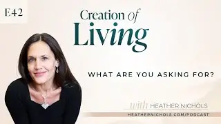 Episode 42 &ndash; What Are You Asking For? | Creation of Living Podcast