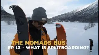 The Nomads Bus | Ep 13 | What the hell is split-boarding?