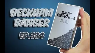 EDT Ep.334: David Beckham Beyond Forever: A surprisingly good scent