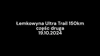 Łemkowyna Ultra Trail 150km 19.10.2024 part 2