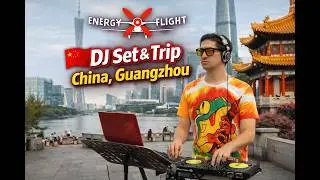 Energy Flight - Dj Set  & Trip China, Guangzhou