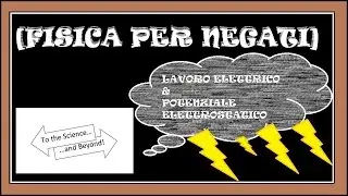 [Fisica Per Negati] Lavoro Elettrico e Potenziale Elettrostatico