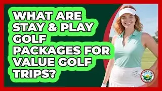 What Are Stay & Play Golf Packages For Value Golf Trips? - Fairways of the USA