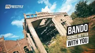Bando sounds better with you / FPV Freestyle