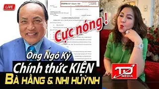 Cực nóng ! Ông Ngô Kỷ chính thúc kiện Bà Hằng & Nhi Huỳnh - Chi tiết
