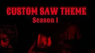 Custom Saw Theme Season I
