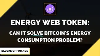 Энергопотребление биткоинов: станет ли Energy Web Token (EWT) решением для инвесторов Tesla и проектов с нулевым уровнем выбросов углерода?