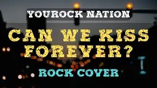 CAN WE KISS FOREVER? (by Kina) | Rock Cover | YouRock Nation