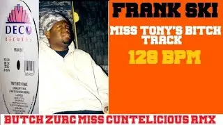 MISS TONY'S BITCH TRACK - FRANK SKI (BUTCH ZURC MISS CUNTELICIOUS RMX) - 128 BPM