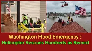Washington Flood Emergency: Helicopter Rescues Hundreds as Record Rain Submerges | Breaking News USA
