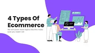 4 Types of Ecommerce Explained: B2C, B2B, C2C, and C2B - A Beginner's Guide