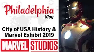 Philadelphia Vlog | City of USA History and Marvel Exhibit