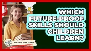 Which Future-Proof Skills Should Children Learn?