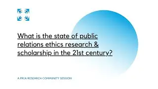 What is the state of public relations ethics research and scholarship in the 21st century?