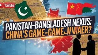 New Pakistan-Bangladesh Nexus, Spurred by China | A Game-Changer?