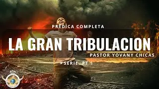 PREDICA: LA GRAN TRIBULACION. SERIE PT 1..