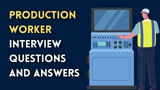 Production Worker Interview Questions and Answers