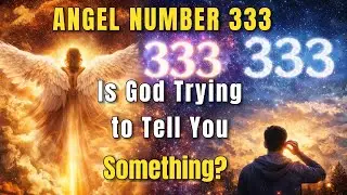 [Angel Number 333] Is God Trying to Tell You Something?