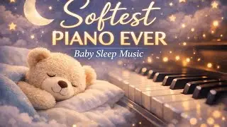 Softest Piano Ever 🌙 | Deep Baby Sleep Music | Gentle Lullaby for Newborns & Toddlers